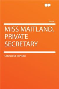 Miss Maitland, Private Secretary