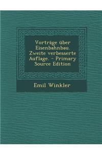 Vortrage Uber Eisenbahnbau. Zweite Verbesserte Auflage.