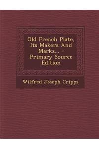 Old French Plate, Its Makers and Marks... - Primary Source Edition
