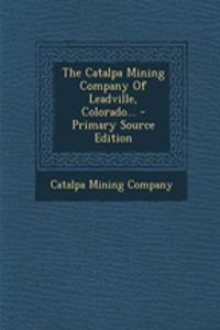 The Catalpa Mining Company of Leadville, Colorado...