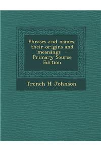 Phrases and Names, Their Origins and Meanings