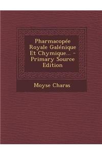 Pharmacopee Royale Galenique Et Chymique... - Primary Source Edition