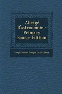 Abrege D'Astronomie - Primary Source Edition