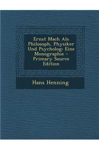 Ernst Mach ALS Philosoph, Physiker Und Psycholog