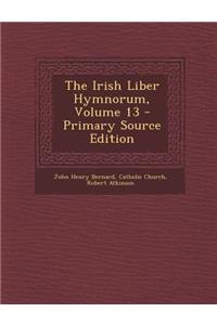 Irish Liber Hymnorum, Volume 13 - Primary Source Edition