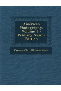 American Photography, Volume 1
