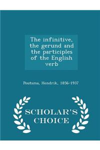 Infinitive, the Gerund and the Participles of the English Verb - Scholar's Choice Edition