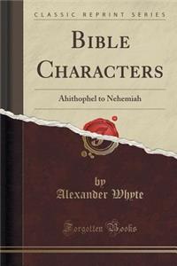 Bible Characters: Ahithophel to Nehemiah (Classic Reprint)