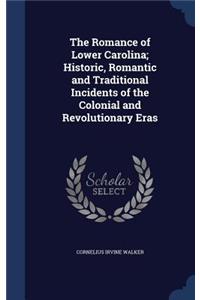 The Romance of Lower Carolina; Historic, Romantic and Traditional Incidents of the Colonial and Revolutionary Eras