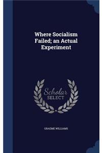 Where Socialism Failed; an Actual Experiment