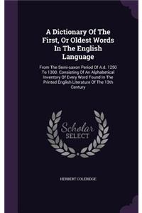 A Dictionary Of The First, Or Oldest Words In The English Language