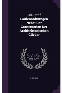 Die Funf Saulenordnungen Nebst Der Construction Der Architektonischen Glieder