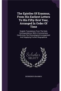 The Epistles of Erasmus, from His Earliest Letters to His Fifty-First Year, Arranged in Order of Time