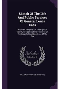 Sketch of the Life and Public Services of General Lewis Cass
