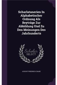 Scharlatanerien In Alphabetischer Ordnung Als Beyträge Zur Abbildung Und Zu Den Meinungen Des Jahrhunderts