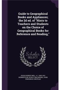 Guide to Geographical Books and Appliances; the 2d ed. of Hints to Teachers and Students on the Choice of Geographical Books for Reference and Reading,