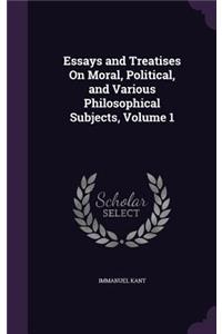 Essays and Treatises On Moral, Political, and Various Philosophical Subjects, Volume 1