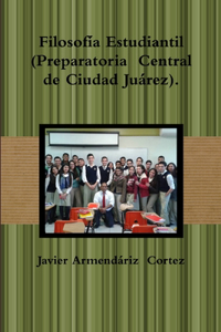 Filosofía Estudiantil (Preparatoria Central de Ciudad Juárez).