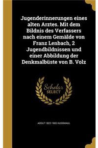 Jugenderinnerungen Eines Alten Arztes. Mit Dem Bildnis Des Verfassers Nach Einem Gemalde Von Franz Lenbach, 2 Jugendbildnissen Und Einer Abbildung Der Denkmalbuste Von B. Volz