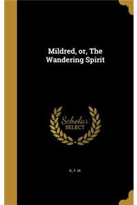 Mildred, or, The Wandering Spirit