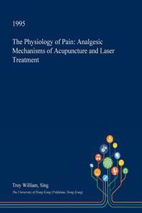 The Physiology of Pain: Analgesic Mechanisms of Acupuncture and Laser Treatment