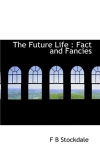 The Future Life: Fact and Fancies