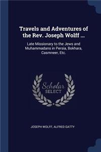 Travels and Adventures of the Rev. Joseph Wolff ...