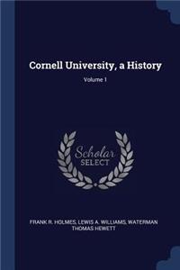 Cornell University, a History; Volume 1