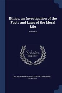 Ethics, an Investigation of the Facts and Laws of the Moral Life; Volume 2