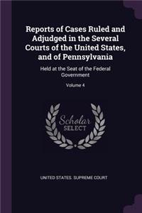Reports of Cases Ruled and Adjudged in the Several Courts of the United States, and of Pennsylvania