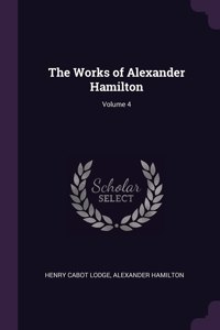 The Works of Alexander Hamilton; Volume 4
