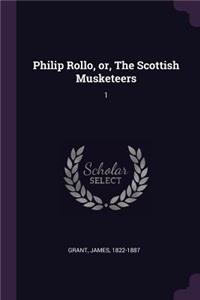Philip Rollo, or, The Scottish Musketeers