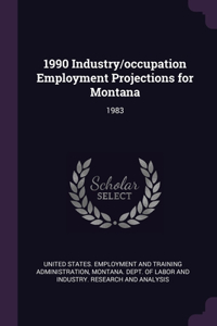 1990 Industry/occupation Employment Projections for Montana