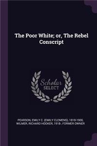 Poor White; or, The Rebel Conscript