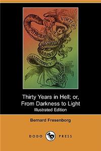 Thirty Years in Hell; Or, from Darkness to Light (Illustrated Edition) (Dodo Press)