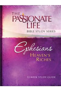 Ephesians: Heaven's Riches 12-Week Study Guide: The Passionate Life Bible Study Series