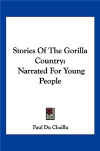 Stories Of The Gorilla Country: Narrated For Young People