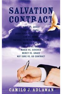 Salvation Contract: Work vs. Grace Fact vs. Faith Born Against vs. Born Again Law vs. Grace Natural Faith vs. Biblical Faith Work vs. Faith Unsave vs. Save Naked vs. Covered Mercy vs. Grace Not Sure vs. Go Contract