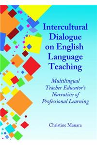 Intercultural Dialogue on English Language Teaching: Multilingual Teacher Educatorâ (Tm)S Narrative of Professional Learning