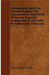 Architectural Styles For Country Houses - The Characteristics And Merits Of Various Types Of Architecture As Set Forth By Enthusiastic Advocates