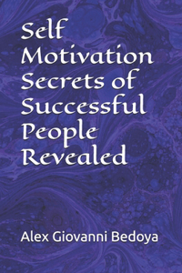 Self Motivation Secrets of Successful People Revealed