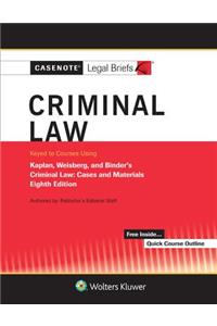 Casenote Legal Briefs for Criminal Law Keyed to Kaplan, Weisberg, and Binder