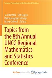 Topics from the 8th Annual Uncg Regional Mathematics and Statistics Conference