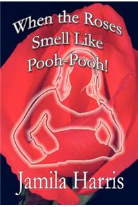 When the Roses Smell Like Pooh-Pooh!