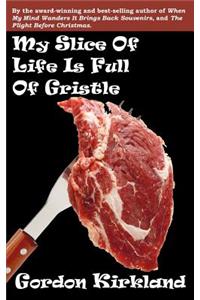 My Slice Of Life Is Full Of Gristle