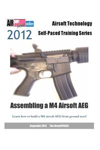 2012 Airsoft Technology Self-Paced Training Series Assembling a M4 Airsoft AEG