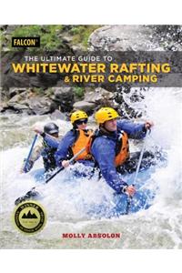 The Ultimate Guide to Whitewater Rafting and River Camping
