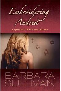 Embroidering Andrea, a Quilted Mystery novel