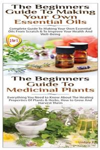 Beginners Guide to Making Your Own Essential Oils & the Beginners Guide to Medicinal Plants
