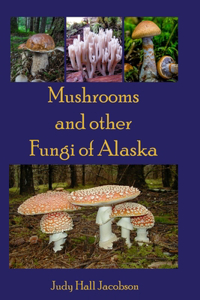 Mushrooms and other Fungi of Alaska